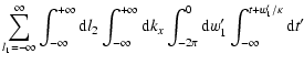 $\displaystyle \sum_{l_1 = -\infty}^\infty \int^{+\infty}_{-\infty} {\rm d}l_2
\...
...rm d}k_{x} \int^0_{-2 \pi} {\rm d}w'_1
\int_{-\infty}^{t+w'_1/\kappa} {\rm d}t'$