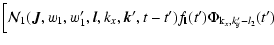 $\displaystyle \Big[ \mathcal{N}_1({\vec J},w_1,w'_1,{\vec
l},k_{x},{\vec k'},t-t') f_{\rm {\bf l}}(t')\Phi_{{\rm k}_{x},k'_{
y}-l_2}(t')$