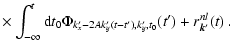 $\displaystyle \times \int_{-\infty}^t {\rm d}t_0
\Phi_{k'_{x} -2 A k'_{y}(t-t'), k'_{y},t_0}(t') +
r_{\rm {\vec k'}}^{nl}(t)~.$