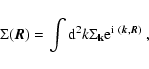 \begin{displaymath}\Sigma({\vec R}) = \int {\rm d}^2k \Sigma_{\rm {\bf k}} {\rm e}^{{\rm i}~({\vec k},{\vec R})}~,
\end{displaymath}