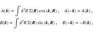 \begin{eqnarray*}A({\vec k}) = \int {\rm d}^2R~\Sigma({{\vec R}}) \cos{({\vec k}...
...\vec k},{\vec R})}~, \quad
B({-\vec k})=-B({\vec k})~, \nonumber \end{eqnarray*}