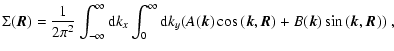 $\displaystyle \Sigma({\vec R}) = \frac{1}{2 \pi^2} \int_{-\infty}^\infty {\rm d...
...(A({\vec k})\cos{({\vec k},{\vec R})} +
B({\vec k})\sin{({\vec k},{\vec R})})~,$