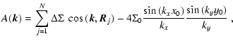 $\displaystyle A({\vec k}) = \sum_{j = 1}^N \Delta \Sigma~
\cos{({\vec k},{\vec ...
...- 4 \Sigma_0 \frac{\sin{(k_{x} x_0)}}{k_{x}}
\frac{\sin{(k_{y} y_0)}}{k_{y}} ~,$