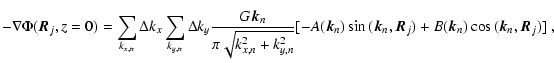 $\displaystyle -\nabla \Phi ({\vec R}_{j}, z=0) = \sum_{k_{x,n}}\Delta
{k_{x}}\s...
...vec k}_{n},{\vec R}_{j})}
+B({\vec k}_{n}) \cos{({\vec k}_{n},{\vec R}_{j})}]~,$