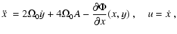 $\displaystyle \ddot{x}~ = 2 \Omega_0 \dot{y} + 4 \Omega_0 A - \frac{\partial
\Phi}{\partial x}(x,y)~,\quad u = \dot{x}~,$