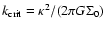 $k_{\rm crit}=\kappa^2/(2 \pi G \Sigma_0)$