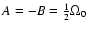 $A=-B=\frac{1}{2} \Omega_0$