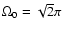 $\Omega_0= \sqrt{2}\pi$