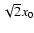 $\sqrt{2} x_0$