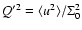 $Q'^2=\langle u^2 \rangle /\Sigma_0^2$