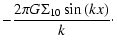 $\displaystyle - \frac{2 \pi G \Sigma_{10}\sin{(kx)}}{k}\cdot$