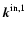 ${\vec k}^{\rm in,1}$
