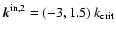 ${\vec k}^{ \rm in,2} =
(-3,1.5)~k_{\rm crit}$