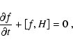 \begin{displaymath}\frac{\partial f}{\partial t} + \left[f, H\right] = 0~,
\end{displaymath}