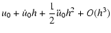 $\displaystyle u_0 + \dot{u}_0 h + \frac{1}{2}\ddot{u}_0 h^2 + O(h^3)$