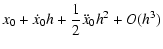 $\displaystyle x_0 + \dot{x}_0h + \frac{1}{2}\ddot{x}_0 h^2 +
O(h^3)$