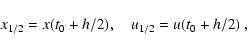 \begin{displaymath}x_{1/2}=x(t_0+h/2), \quad u_{1/2}=u(t_0+h/2) ~,
\end{displaymath}