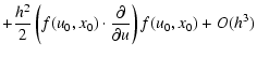 $\displaystyle +
\frac{h^2}{2} \left( f(u_0,x_0) \cdot
\frac{\partial}{\partial u}\right) f(u_0,x_0) + O(h^3)$