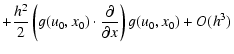 $\displaystyle + \frac{h^2}{2} \left( g(u_0,x_0) \cdot
\frac{\partial}{\partial x}\right) g(u_0,x_0) + O(h^3)$