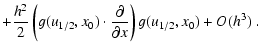 $\displaystyle + \frac{h^2}{2} \left( g(u_{1/2},x_0) \cdot
\frac{\partial}{\partial x}\right) g(u_{1/2},x_0) + O(h^3)~.$