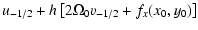 $\displaystyle u_{-1/2} + h\left[2\Omega_0 v_{-1/2}+f_x(x_0,y_0)\right]$