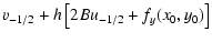$\displaystyle v_{-1/2} +h \left[ 2B u_{-1/2} + f_y(x_0,y_0) \right]$