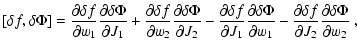 $\displaystyle [\delta f, \delta \Phi] =
\frac{\partial \delta f}{\partial w_1}
...
...{\partial \delta f}
{\partial J_2} \frac{\partial \delta \Phi}{\partial w_2} ~,$
