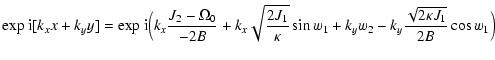 $\displaystyle {\rm exp}~{\rm i}[k_{x}x+ k_{y} y] =
{\rm exp}~{\rm i} \Big( k_{x...
...pa}}\sin{w_1}
+ k_{y} w_2 - k_{y} \frac{\sqrt{2 \kappa J_1}}{2 B}\cos{w_1}\Big)$