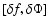 $[\delta f, \delta \Phi]$