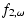 $\displaystyle f_{\rm {2}, \omega}$