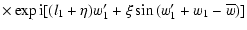 $\displaystyle \times
\exp{{\rm i} [(l_1+\eta)w_1' +\xi \sin{(w_1'+w_1-\overline{w})}]}$