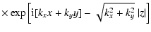 $\displaystyle \times \exp\left[{\rm i} [k_{{x}} x + k_{{y}} y] -
\sqrt{k^{\rm {2}}_{{x}} + k^{\rm {2}}_{{y}}}~\vert z\vert\right]$