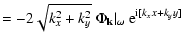 $\displaystyle = -2\sqrt{k^{\rm {2}}_{{x}} + k^{\rm {2}}_{{y}}}~
\Phi_{\rm {\bf {k}}}\vert _\omega ~
{\rm e}^{ {\rm i} [k_{{x}} x + k_{{y}} y ] }$