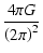 $\displaystyle \frac{4\pi G}{\left(2\pi\right)^{\rm {2}}}$