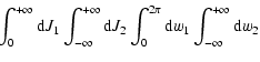 $\displaystyle \!\!\int^{+\infty}_0 {\rm d}J_1
\int^{+\infty}_{-\infty} {\rm d}J_2 \int^{2 \pi}_0 {\rm d}w_1 \int^{+\infty}_{-\infty}
{\rm d}w_2$