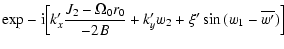 $\displaystyle {\rm exp}-{\rm i}\Big[k'_{x}\frac{J_{\rm {2}} -
\Omega_{\rm {0}} r_{\rm {0}}}{-2B} +k'_{y} w_2 + \xi'\sin{(w_1-
\overline{w'})} \Big]$