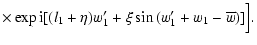 $\displaystyle \times
\exp{{\rm i} [(l_1+\eta)w_1' +\xi \sin{(w_1'+w_1-\overline{w})}]} \Big].$