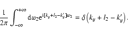 \begin{displaymath}\frac{1}{2\pi}\int^{+\infty}_{-\infty}{\rm d}w_{\rm {2}} {\rm...
... k'_{y} ] w_2} =
\delta\left(k_{{y}} + l_2 - k'_{{y}}\right).
\end{displaymath}