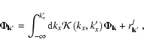 \begin{displaymath}\Phi_{\rm {\bf k'}} = \int_{-\infty}^{k'_{{x}}} {\rm d}k_{{x}...
...},k'_{{x}}\right)\Phi_{\rm {\bf {k}}} + r^l_{\rm {\bf {k'}}}~,
\end{displaymath}
