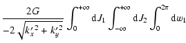 $\displaystyle \frac{2G}{-2\sqrt{k{'_{x}}^2 + k{'_{y}}^2}}
\int^{+\infty}_0 {\rm d}J_1
\int^{+\infty}_{-\infty} {\rm d}J_2 \int^{2 \pi}_0 {\rm d}w_1$