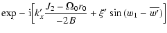 $\displaystyle {\rm exp}-{\rm i}\Big[k'_{x}\frac{J_{\rm {2}} -
\Omega_{\rm {0}} r_{\rm {0}}}{-2B} + \xi'\sin{(w_1-
\overline{w'})} \Big]$