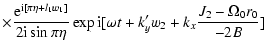 $\displaystyle \times \frac{{\rm e}^{{\rm i}[\pi \eta +l_1 w_1]}}
{2{\rm i}\sin{...
...ta}}
\exp{{\rm i}[\omega t +k'_{y} w_2 + k_{x}\frac{J_2 - \Omega_0 r_0}
{-2B}]}$