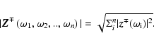 \begin{displaymath}\vert\vec{Z}^\mp\left(\omega_1,\omega_2,..,\omega_n\right)\vert=
\sqrt{\Sigma_i^n\vert\vec{z}^\mp(\omega_{\rm i})\vert^2}.
\end{displaymath}