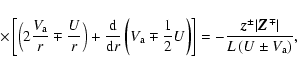 \begin{displaymath}
\qquad\times\left[\left(2\frac{V_{\rm a}}{r}\mp\frac{U}{r}\r...
...
z}^\pm\vert\vec{Z}^\mp\vert}{L\left(U\pm V_{\rm a}\right)} ,
\end{displaymath}