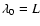 $\lambda_0=L$