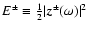 $E^\pm\equiv\frac{1}{2}\vert\vec{
z}^\pm(\omega)\vert^2$