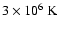$3\times10^6~{\rm K}$
