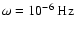 $\omega=10^{-6}~{\rm Hz}$
