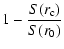 $\displaystyle 1 - \frac{S(r_{\rm c})}{S(r_0)}$