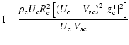 $\displaystyle 1 - \frac{\rho_{\rm c}U_{\rm c}R_{\rm c}^2
\left[
\left(U_{\rm c}...
...\rm ac}\right)^2\vert\vec{z}^+_{\rm c}\vert^2
\right]
}
{U_{\rm c}\:V_{\rm ac}}$